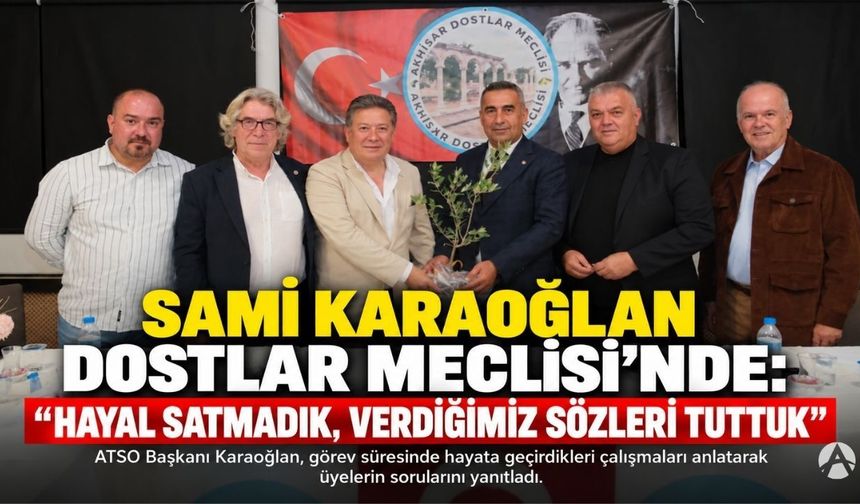 Sami Karaoğlan Dostlar Meclisi’nde: “Hayal Satmadık, Verdiğimiz Sözleri Tuttuk”