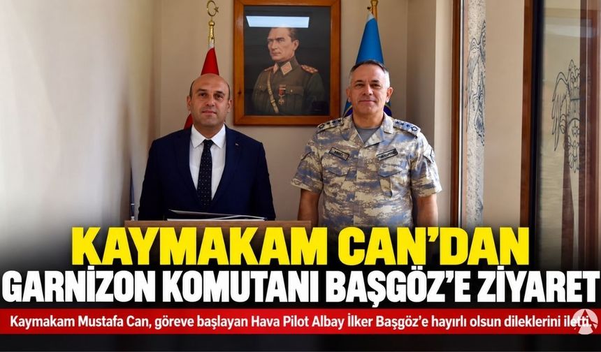 Kaymakam Can’dan Garnizon Komutanı Başgöz’e Hayırlı Olsun Ziyareti