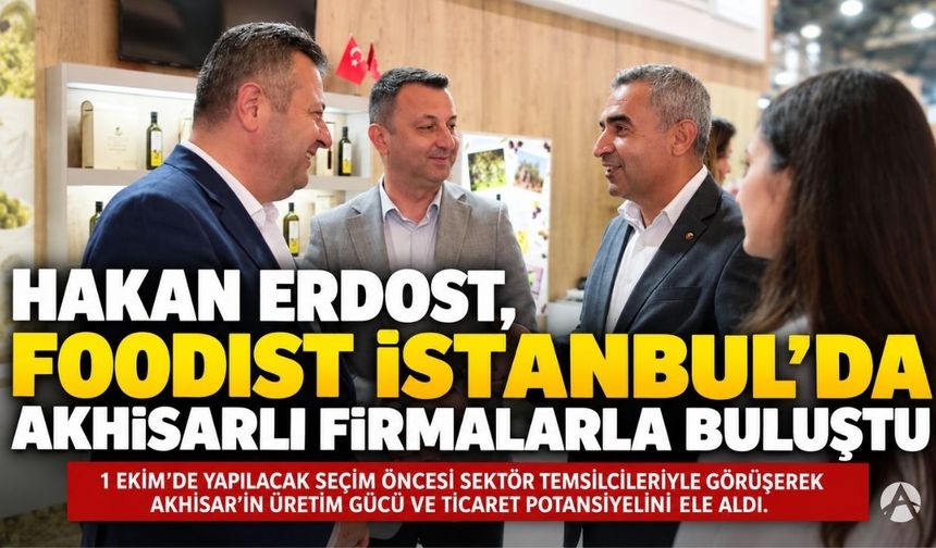 Hakan Erdost, Foodist İstanbul’da Akhisarlı Firmalarla Buluştu
