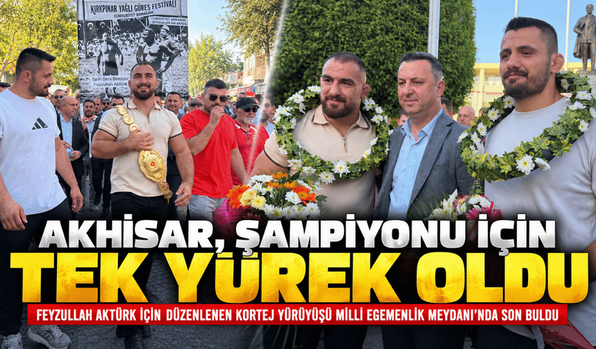 Akhisar, Şampiyon Başpehlivan Feyzullah Aktürk İçin Tek Yürek Oldu