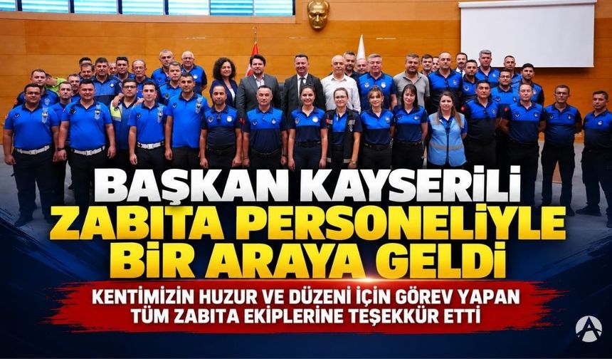 Başkan Kayserili Zabıta Personeliyle Bir Araya Geldi