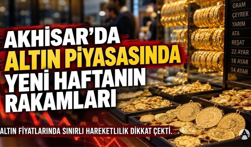 Akhisar’da Altın Piyasasında Haftanın İlk Rakamları