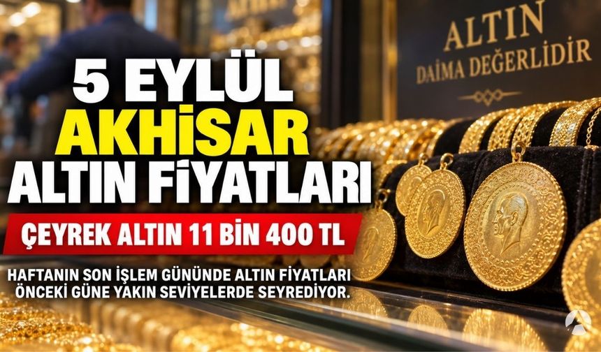 5 Eylül Akhisar Altın Fiyatları: Çeyrek Altın 11 Bin 400 TL