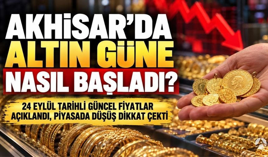 Akhisar’da altın güne nasıl başladı? İşte 24 Eylül güncel fiyatları