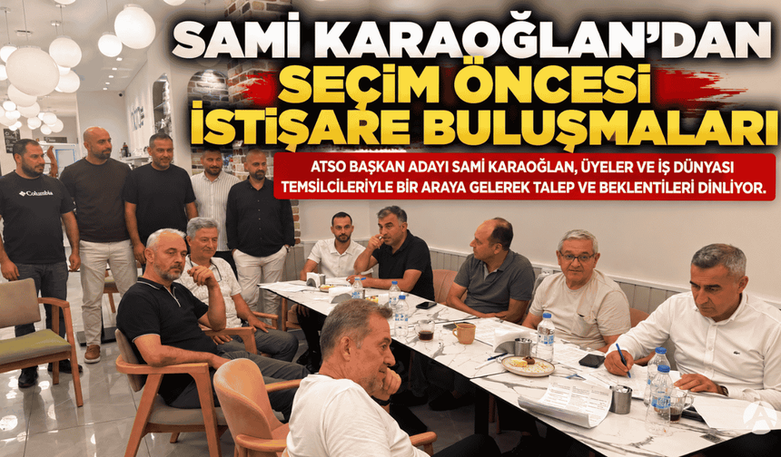 Sami Karaoğlan’dan Seçim Öncesi Üyelerle İstişare Buluşmaları