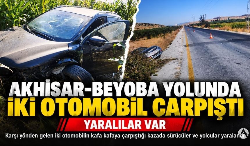 Akhisar-Beyoba Yolunda İki Otomobil Çarpıştı: Yaralılar Var