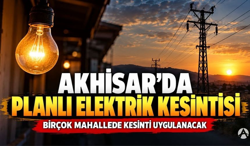 Akhisar’da 27 ve 28 Eylül’de planlı elektrik kesintileri