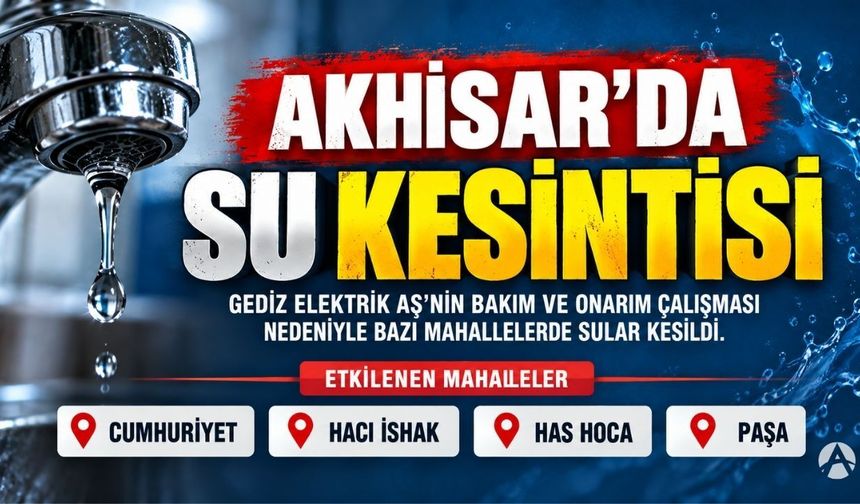 Akhisar’da 4 Mahallede Su Kesintisi