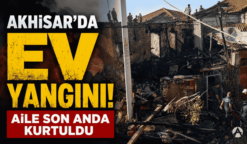 Akhisar’da Ev Yangını: Aile Son Anda Kurtuldu