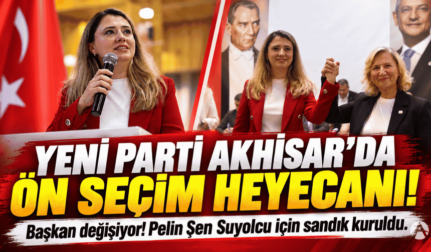 Yeni Parti Akhisar'da Ön Seçim Heyecanı!