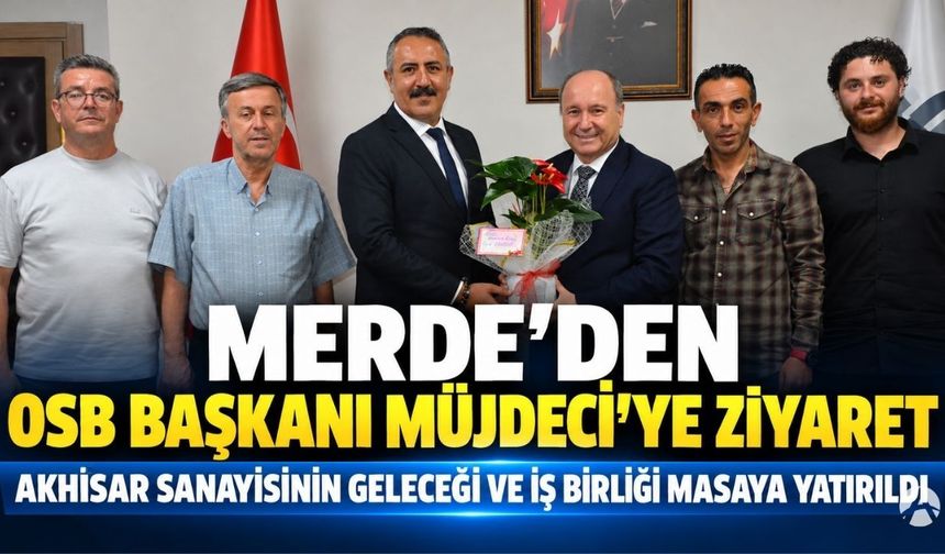 Merde’den OSB Başkanı Ahmet Müjdeci’ye Ziyaret