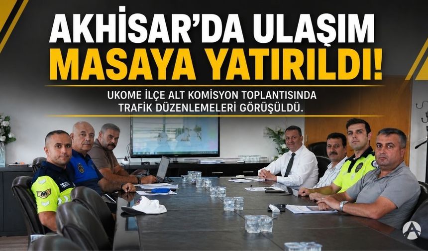 Akhisar’da Ulaşım ve Trafik Düzenlemeleri Masaya Yatırıldı