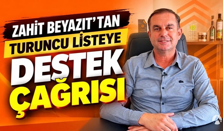 Zahit Beyazıt’tan Turuncu Listeye Destek Çağrısı