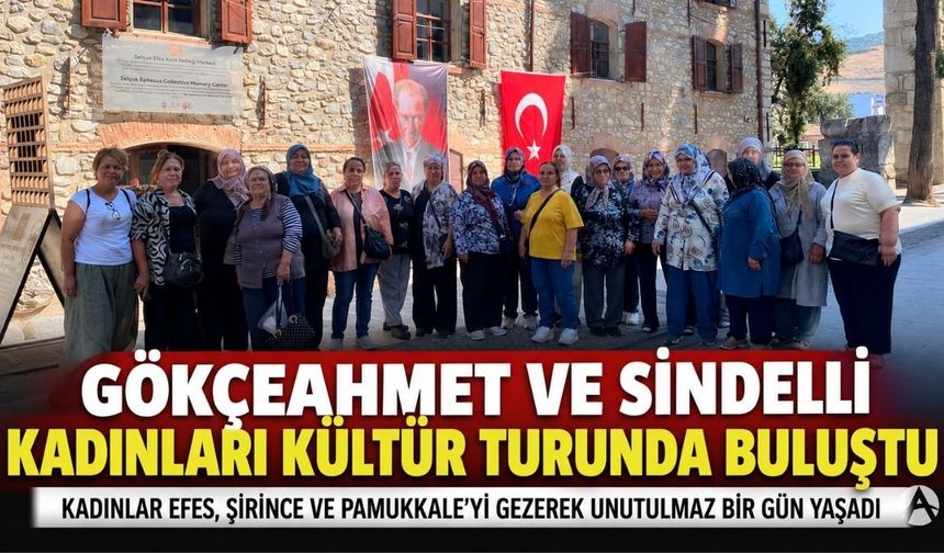 Gökçeahmet ve Sindelli Kadınları Kültür Turunda Buluştu