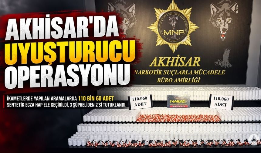 Akhisar’da Uyuşturucu Operasyonu: 110 Bin 60 Sentetik Ecza Hap Ele Geçirildi