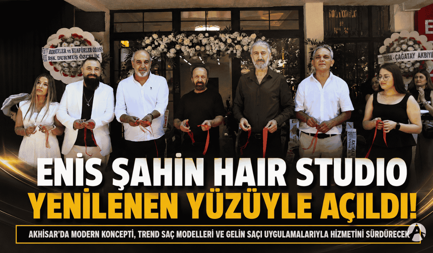 Enis Şahin Hair Studio Yenilenen Yüzüyle Hizmete Açıldı
