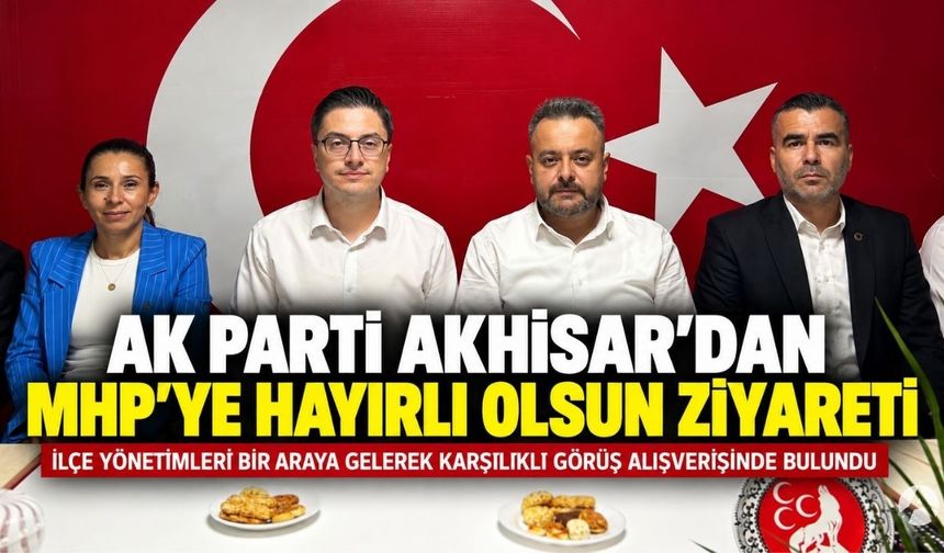 AK Parti Akhisar’dan MHP İlçe Yönetimine Hayırlı Olsun Ziyareti