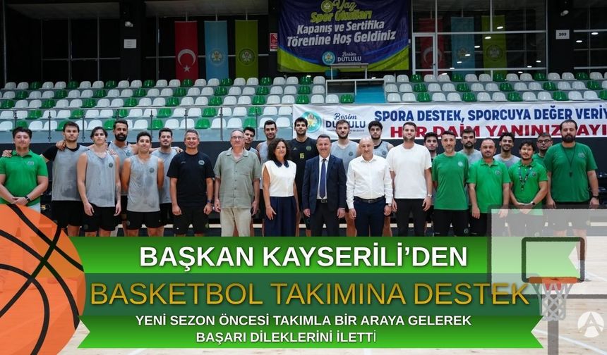 Başkan Kayserili’den Akhisar Belediye Basketbol’a Yeni Sezon Ziyareti