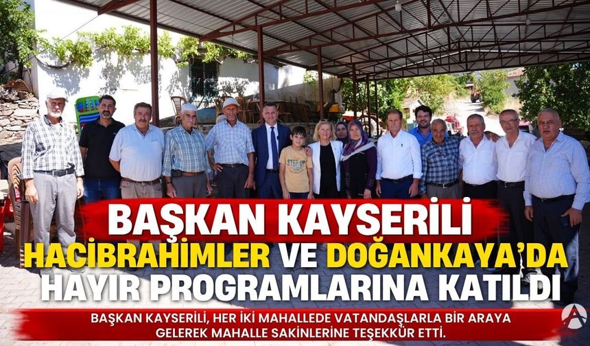 Başkan Kayserili Hacıibrahimler ve Doğankaya’daki hayır programlarına katıldı