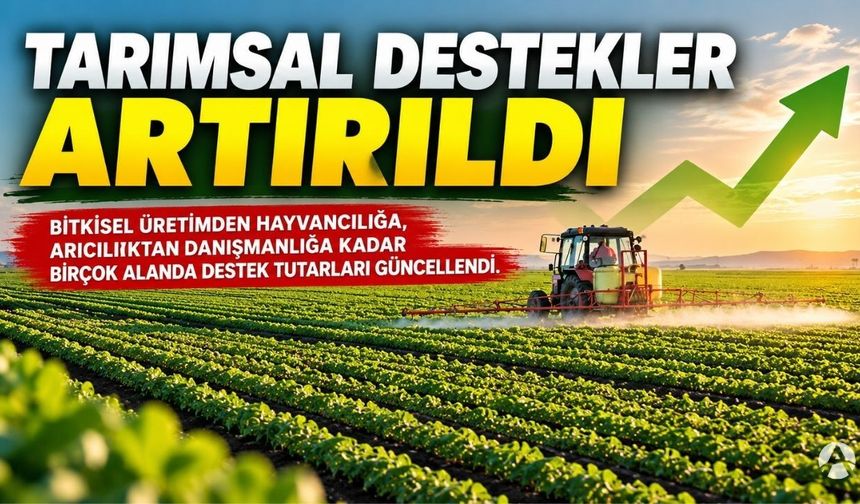 Tarımsal Destekler Artırıldı: 2026 ve 2027 İçin Yeni Tutarlar Belli Oldu