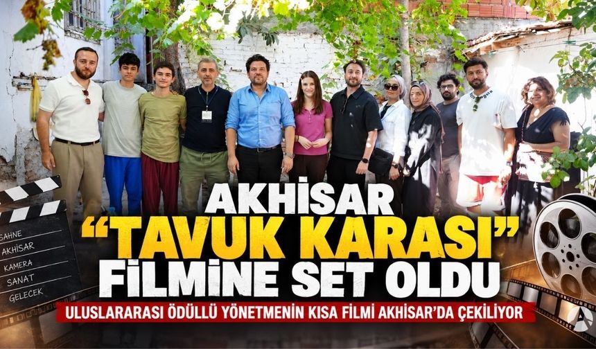 Akhisar “Tavuk Karası” Kısa Filmine Set Oldu