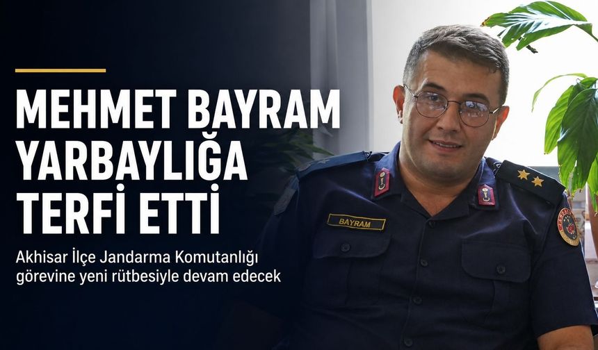 Akhisar İlçe Jandarma Komutanı Mehmet Bayram Yarbaylığa Terfi Etti