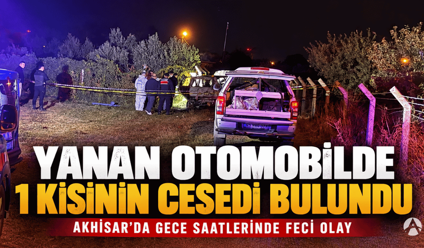 Akhisar’da Feci Olay: Yanan Otomobilde Bir Kişi Hayatını Kaybetti