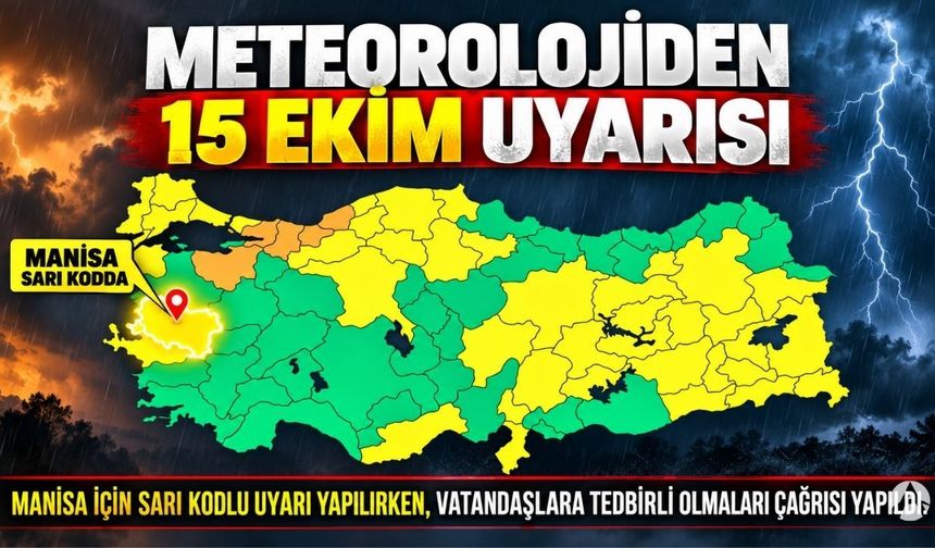 Meteoroloji'den 15 Ekim Uyarısı: Manisa Sarı Kodda!