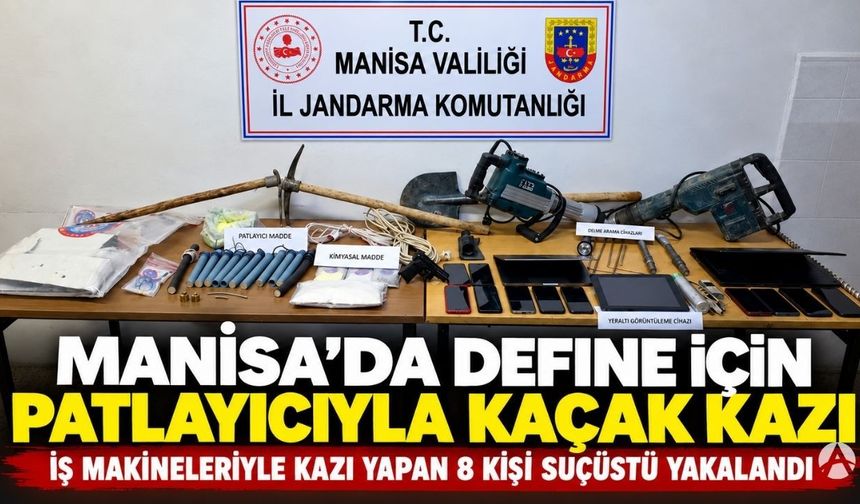 Manisa’da Define Aramak İçin Patlayıcıyla Kaçak Kazı Yapan 8 Kişi Suçüstü Yakalandı