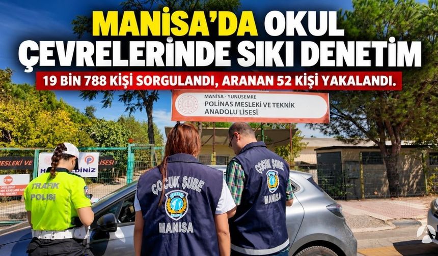 Manisa’da Okul Çevrelerinde Sıkı Denetim: Aranan 52 Kişi Yakalandı