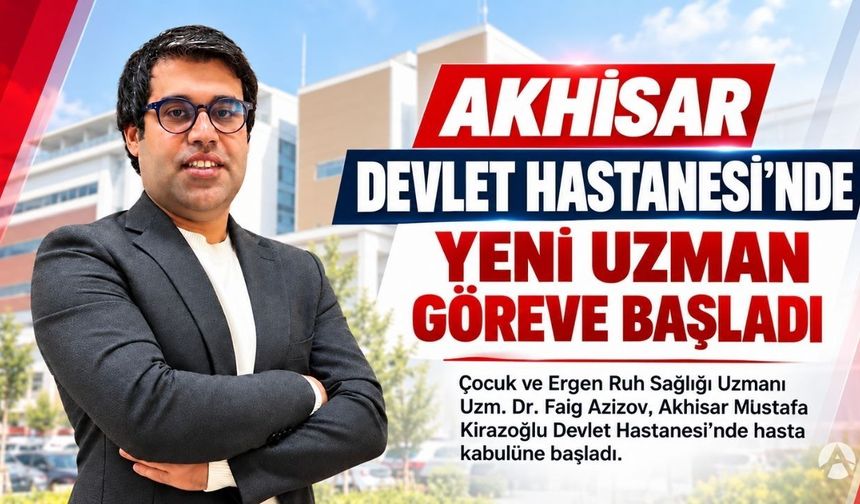 Akhisar Mustafa Kirazoğlu Devlet Hastanesi’nde Yeni Uzman Hekim Göreve Başladı