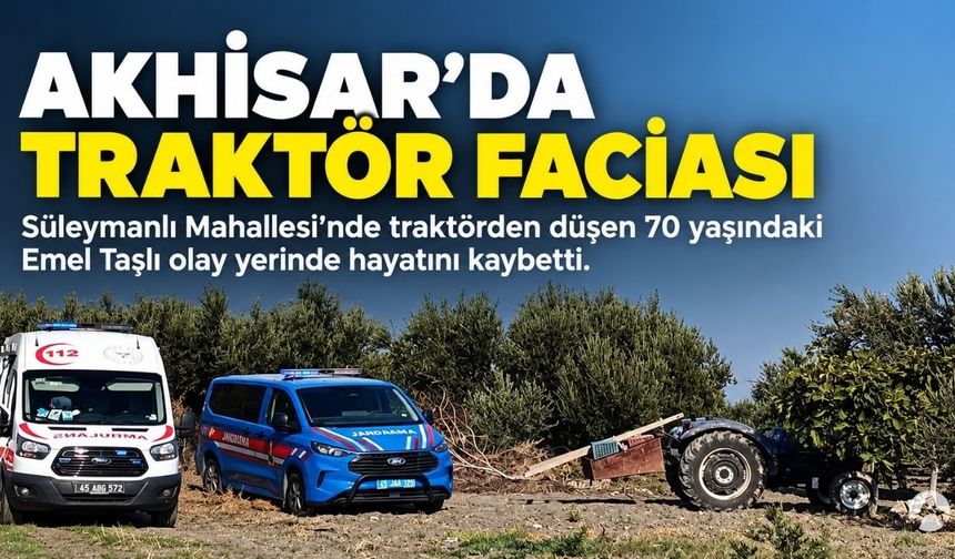 Akhisar’da Feci Kaza: Traktörden Düşen Kadın Hayatını Kaybetti