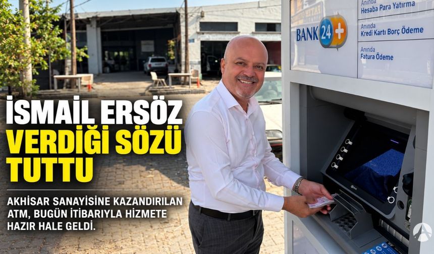 İsmail Ersöz Sözünü Tuttu: Akhisar Sanayisine ATM Kazandırıldı