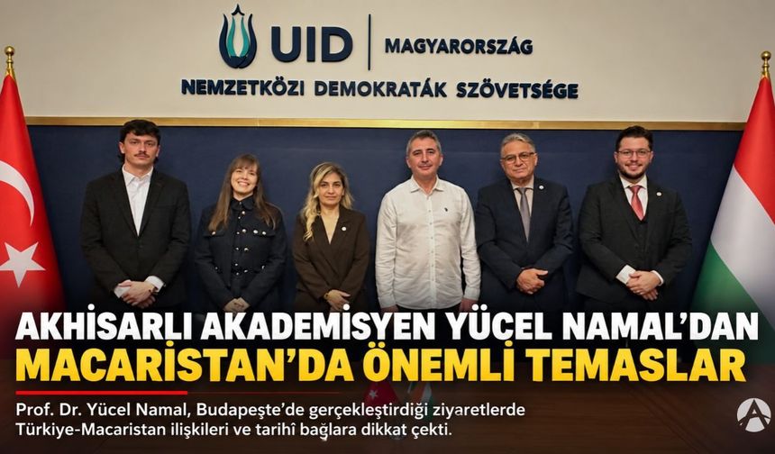 Akhisarlı Akademisyen Yücel Namal’dan Macaristan’da Önemli Temaslar