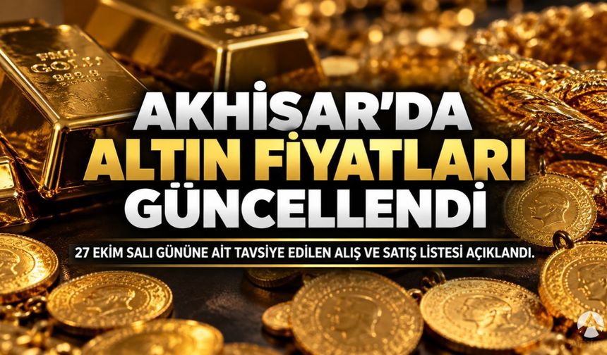 Akhisar’da Altın Fiyatları Güncellendi! İşte 27 Ekim Salı Güncel Liste