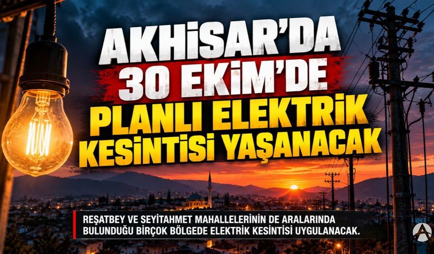 Akhisar’da 30 Ekim’de Planlı Elektrik Kesintisi Yaşanacak