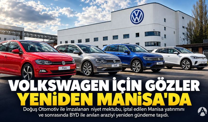 Volkswagen Türkiye’de Üretim İçin Yeniden Harekete Geçti: Gözler Manisa’ya Çevrildi