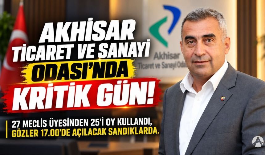 Akhisar Ticaret ve Sanayi Odası’nda Kritik Gün! Sandıktan Ne Çıkacak?