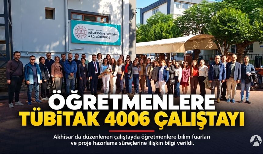 Akhisar’da Öğretmenlere TÜBİTAK 4006 Bilim Fuarları Çalıştayı Düzenlendi