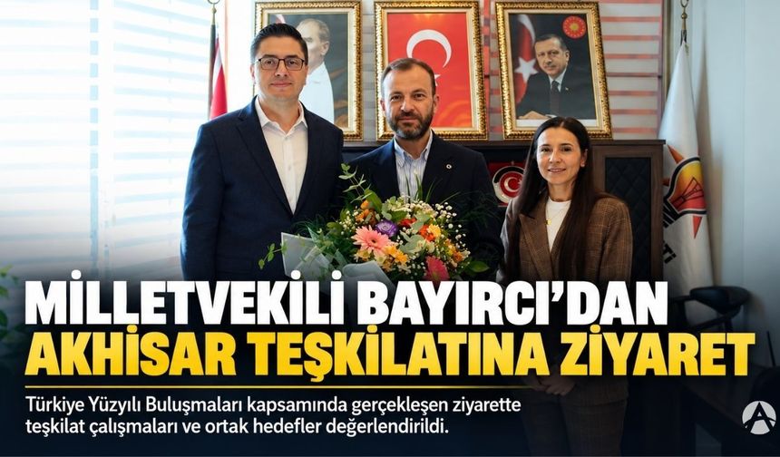 AK Parti Kütahya Milletvekili Bayırcı’dan Akhisar Teşkilatına Ziyaret