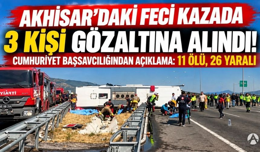 Akhisar’daki 11 Kişinin Öldüğü Kazada 3 Kişi Gözaltına Alındı