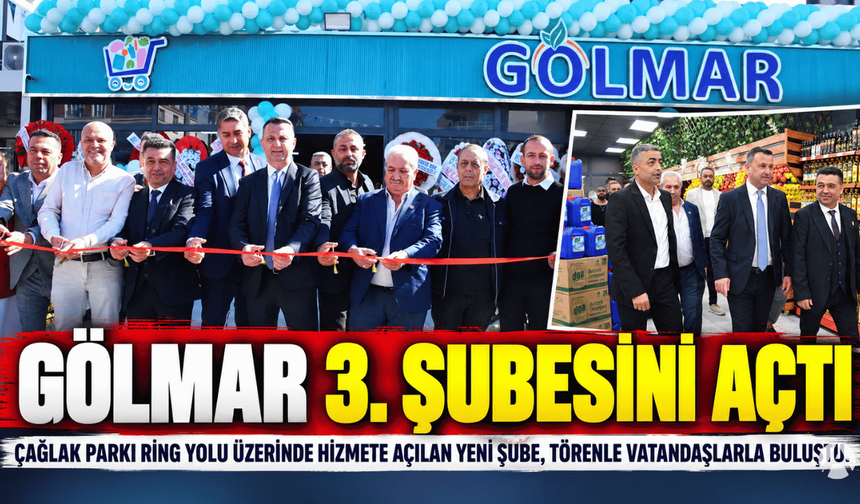 Gölmar Market Üçüncü Şubesini Çağlak Parkı Ring Yolu’nda Açtı