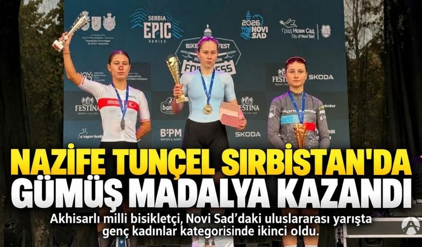 Akhisarlı Milli Bisikletçi Nazife Tunçel’den Sırbistan’da Gümüş Madalya!