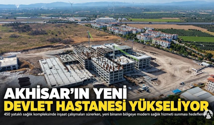 Akhisar’ın 450 Yataklı Yeni Devlet Hastanesinde Çalışmalar Sürüyor