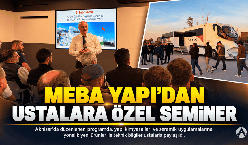 MEBA Yapı'dan Akhisar'da Ustalara Özel Seminer