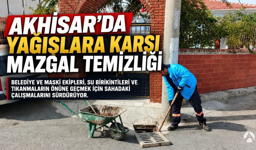 Akhisar’da yağışlara karşı mazgal ve rögar temizliği sürüyor