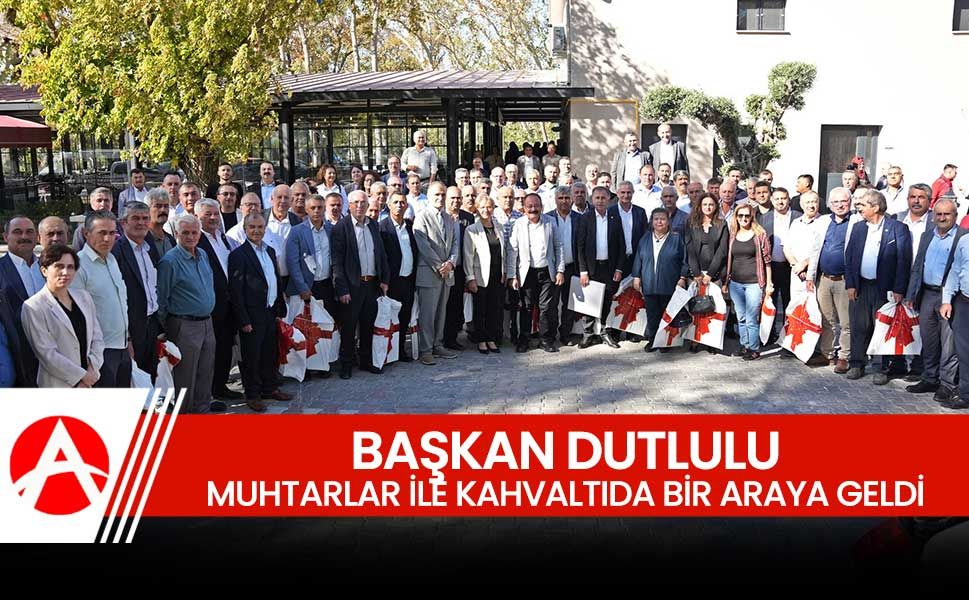 Başkan Dutlulu, 19 Ekim Muhtarlar Günü’nde Muhtarlarla Bir Araya Geldi