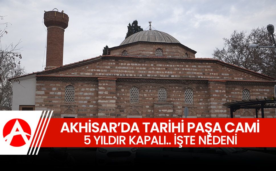 Tarihi Paşa Camisi 5 Yıldır Kapalı: Akhisarlılar Açılmasını Bekliyor