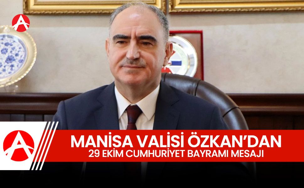 Manisa Valisi Vahdettin Özkan’dan 29 Ekim Cumhuriyet Bayramı Mesajı