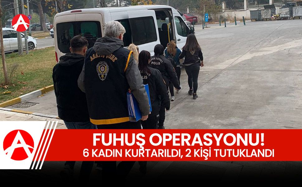 Eş Zamanlı Fuhuş Operasyonu: 6 Kadın Kurtarıldı, 2 Kişi Tutuklandı